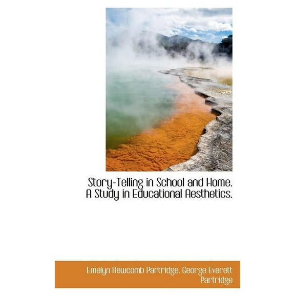 Story-Telling in School and Home. a Study in Educational Aesthetics. (Hardcover)