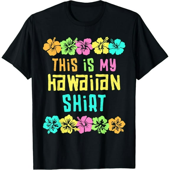 This Is My Hawaiian Shirt Tropical Luau Costume Party Hawaii T-ShirtMen and women, Black T-shirt, size: Extra large
