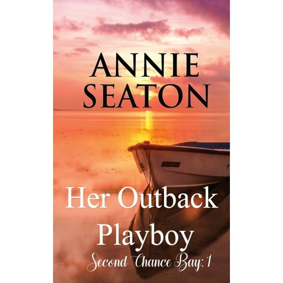 Second Chance Bay Her Outback Playboy, Book 1, (Paperback)