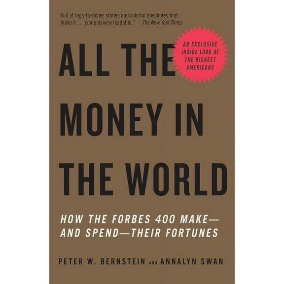 All the Money in the World: How the Forbes 400 Make--And Spend--Their Fortunes, (Paperback)