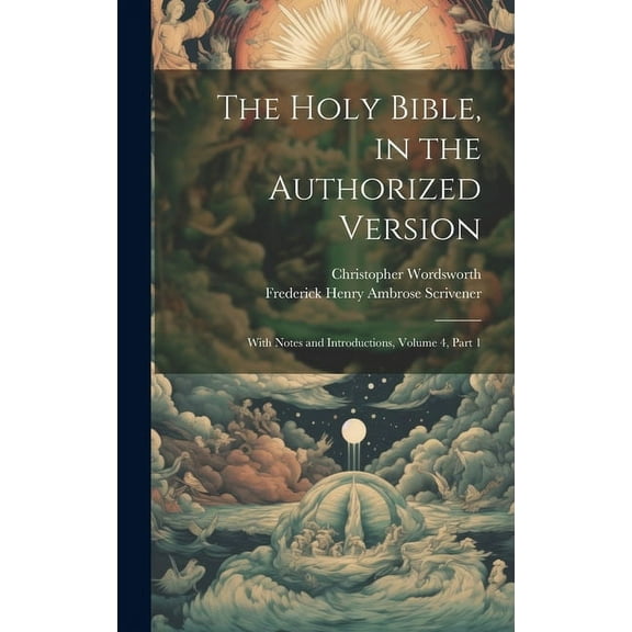 The Holy Bible, in the Authorized Version : With Notes and Introductions, Volume 4, part 1 (Hardcover)
