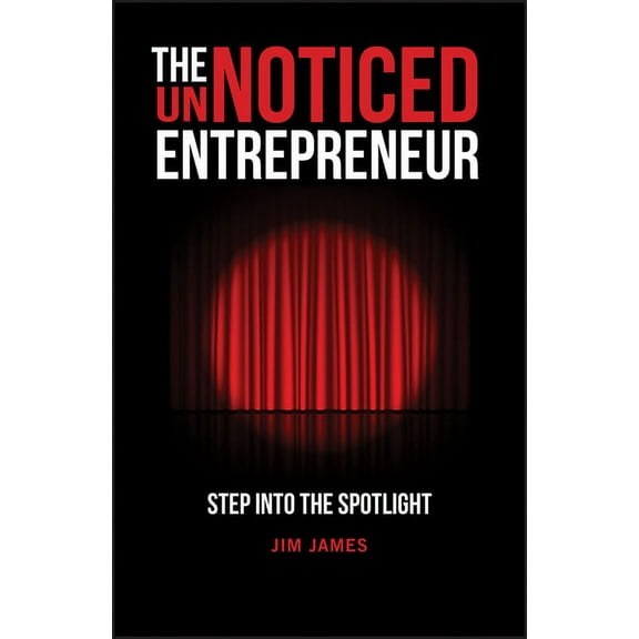 The Unnoticed Entrepreneur, Book 1: Step Into the Spotlight, (Paperback)