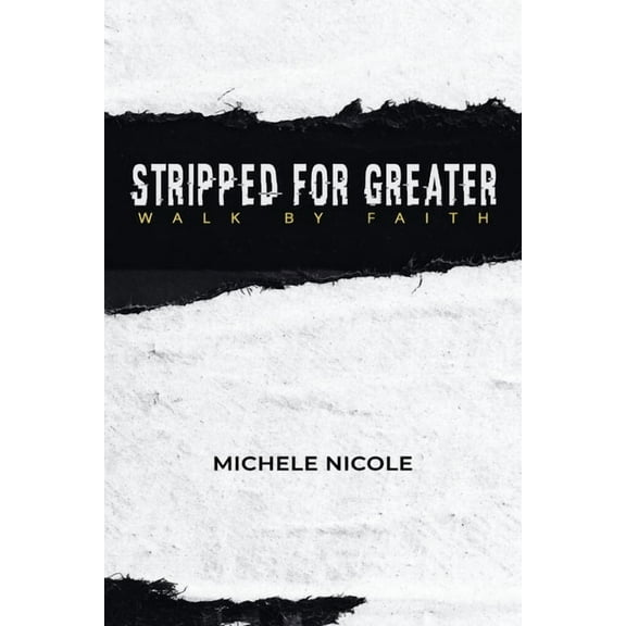 Stripped For Greater: Walk By Faith, (Paperback)