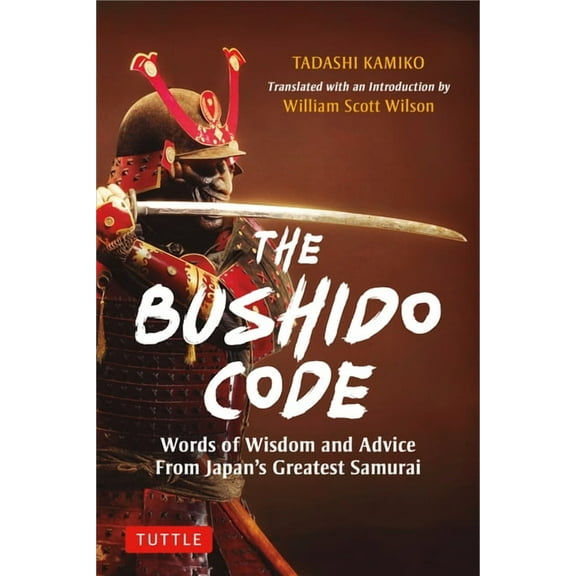 The Bushido Code: Words of Wisdom from Japan's Greatest Samurai, (Hardcover)
