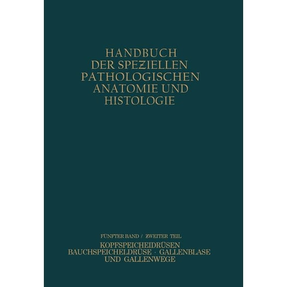Handbuch Der Speziellen Pathologischen A Verdauungsdrüsen: Zweiter Teil: Kopfspeicheldrüsen Bauchspeicheldrüse Gallenblase Und Gallenwege, Book 82, (Paperback)