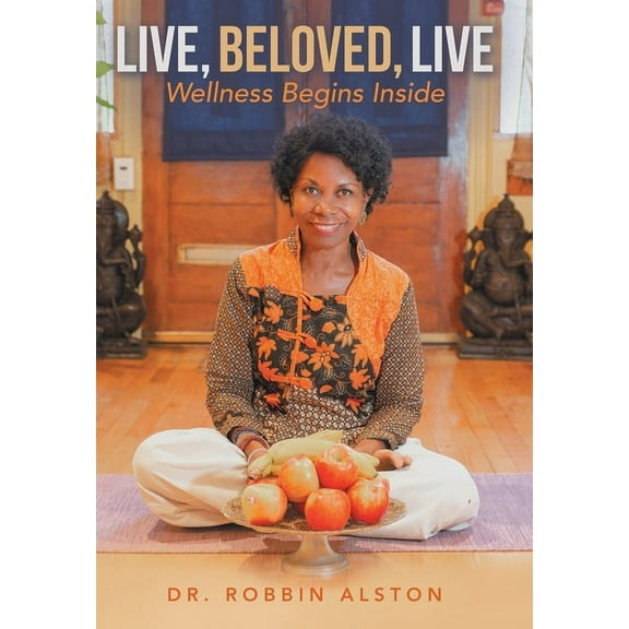 Live, Beloved, Live: Wellness Begins Inside, (Hardcover)