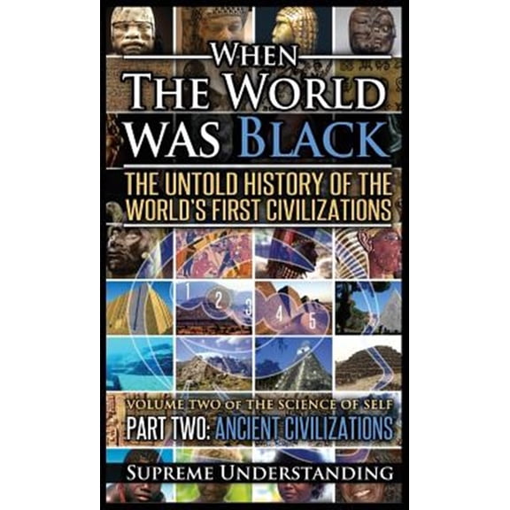 Pre-Owned When the World Was Black Part Two: The Untold History of the World's First Civilizations - Ancient Civilizations (Hardcover)