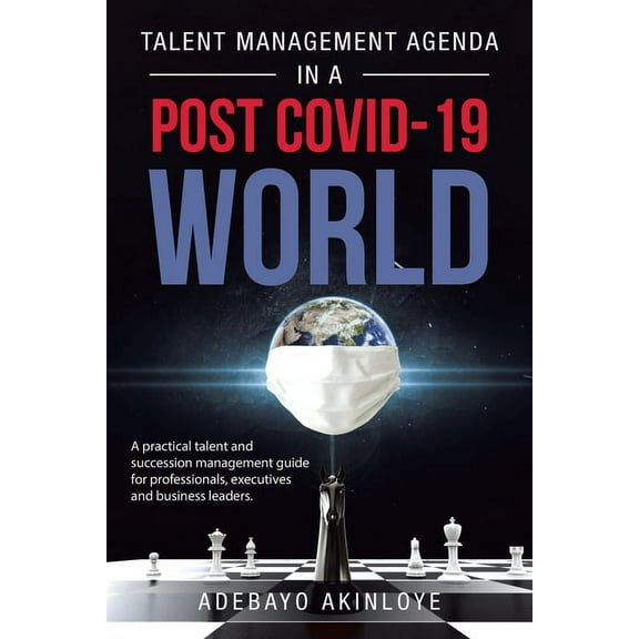 Talent Management Agenda in a Post Covid-19 World : A Practical Talent and Succession Management Guide for Professionals, Executives and Business Leaders. (Paperback)