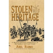 Stolen Heritage: A Mexican-Americans Rediscovery of His Familys Lost Land Grant  Paperback  1681791331 9781681791333 Abel G Rubio