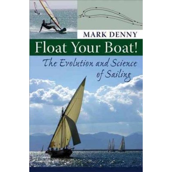 Pre-Owned Float Your Boat!: The Evolution and Science of Sailing (Hardcover) 0801890098 9780801890093