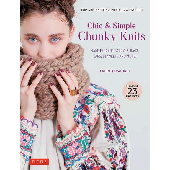 Tuttle Specials Chic & Simple Chunky Knits: Make Elegant Scarves, Bags, Caps, Blankets and More! for Arm Knitting, Needles & Cro, (Hardcover)