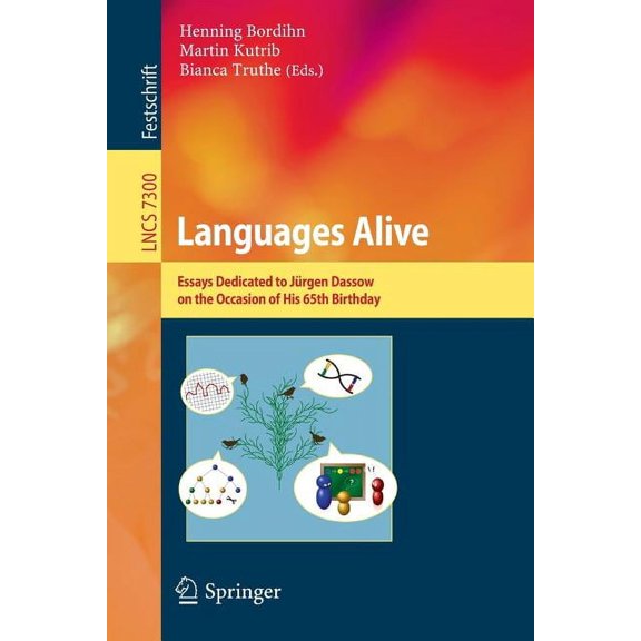 Languages Alive: Essays Dedicated to Jürgen Dassow on the Occasion of His 65th Birthday, (Paperback)