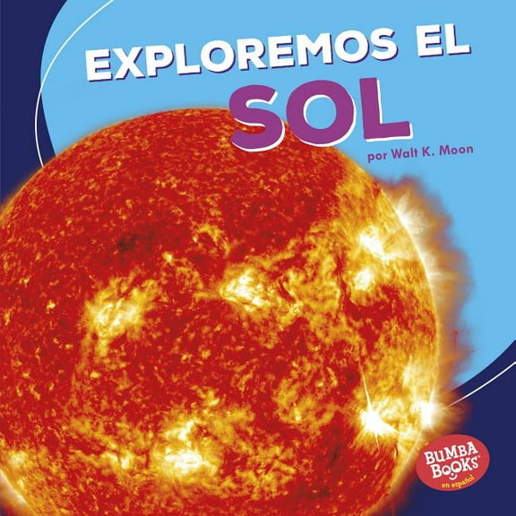 Bumba Books (R) en Español -- Una Primera Mirada al Espacio: Exploremos El Sol (Let's Explore the Sun) (Paperback)