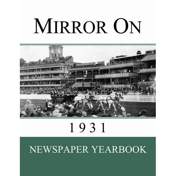Mirror On 1931: Newspaper Yearbook containing 120 front pages from 1931 - Unique birthday gift / present idea., (Paperback)