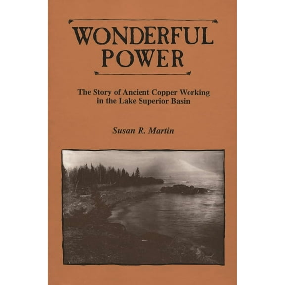 Great Lakes Books Wonderful Power: The Story of Ancient Copper Working in the Lake Superior Basin, (Paperback)