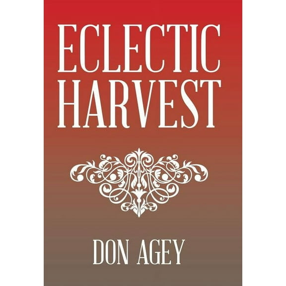 Eclectic Harvest (Hardcover) by Don Agey
