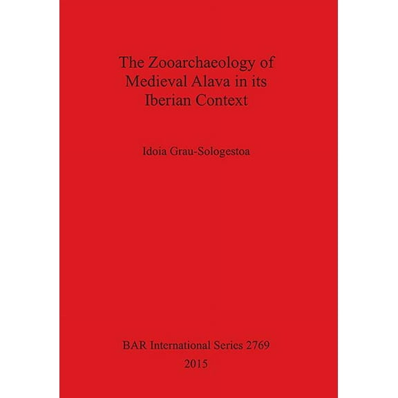 BAR International: The Zooarchaeology of Medieval Alava in its Iberian Context (Paperback)