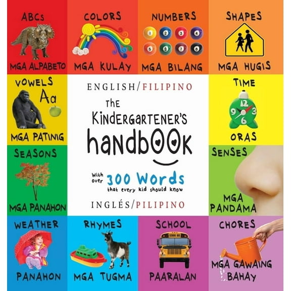The Kindergartener's Handbook: Bilingual (English / Filipino) (InglÃ©s / Pilipino) ABC's, Vowels, Math, Shapes, Colors, T, (Hardcover)