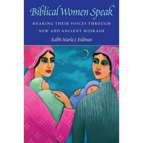 Biblical Women Speak: Hearing Their Voices Through New and Ancient Midrash, (Paperback)