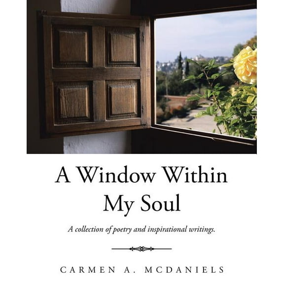 A Window Within My Soul: A collection of poetry and inspirational writings.