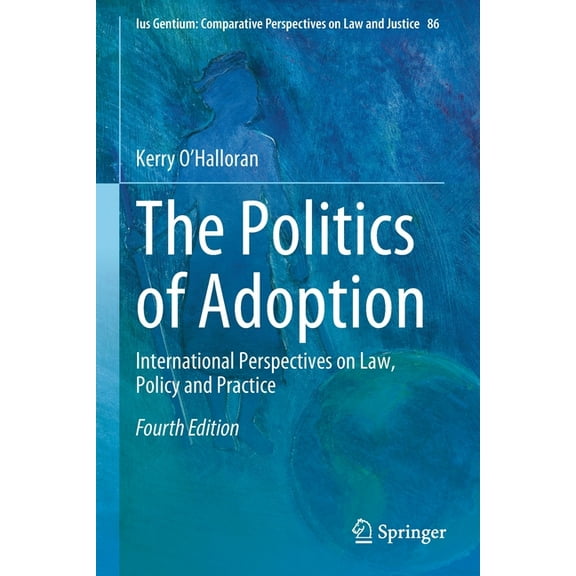 Ius Gentium: Comparative Perspectives on The Politics of Adoption: International Perspectives on Law, Policy and Practice, Book 86, (Paperback)