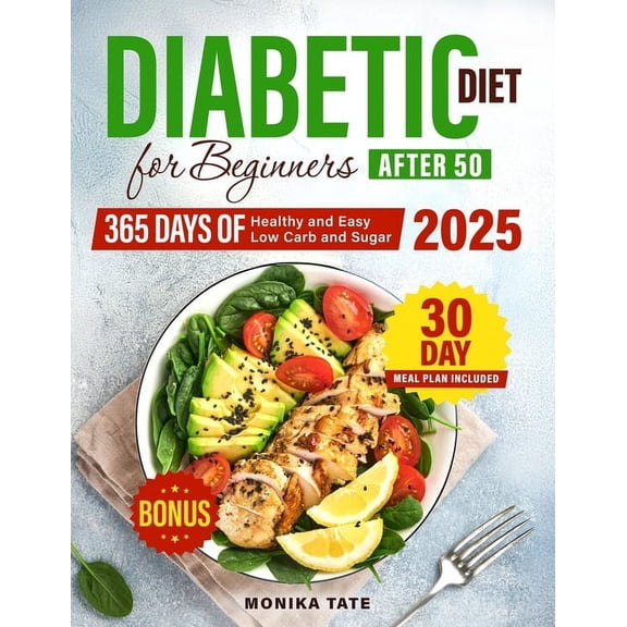 Diabetic Diet for Beginners Over 50: 365 Days of Delicious and Easy Recipes   30-Day Step-by-Step Meal Plan, (Paperback)