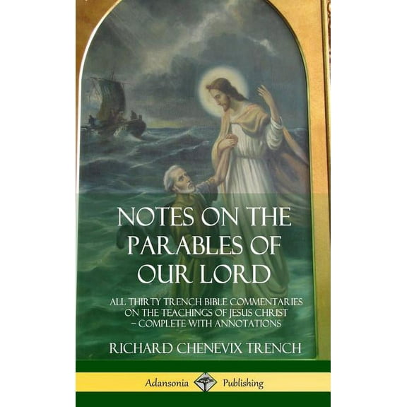 Notes on the Parables of our Lord: All Thirty Trench Bible Commentaries on the Teachings of Jesus Christ, Complete with , (Hardcover)
