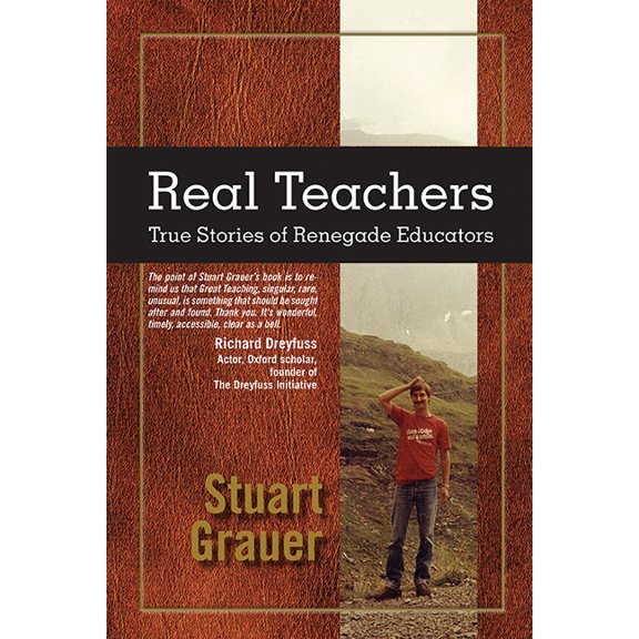 Real Teachers : True Stories of Renegade Educators