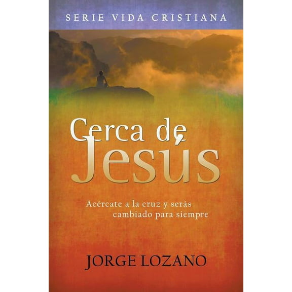 Vida Cristiana Cerca de JesÃºs: AcÃ©rcate a la cruz y serÃ¡s cambiado para siempre, Book 2, (Paperback)