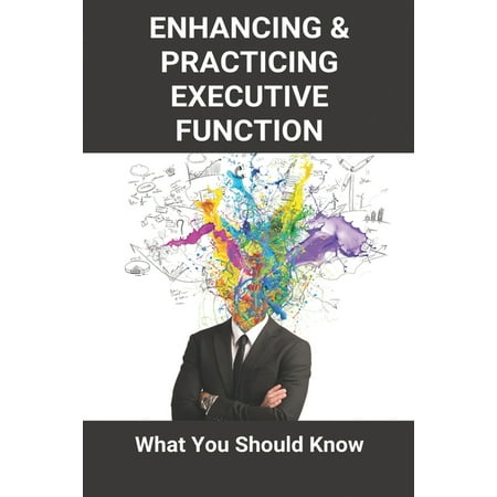 Enhancing & Practicing Executive Function: What You Should Know: Executive Functioning Disorder Treatment (Paperback)