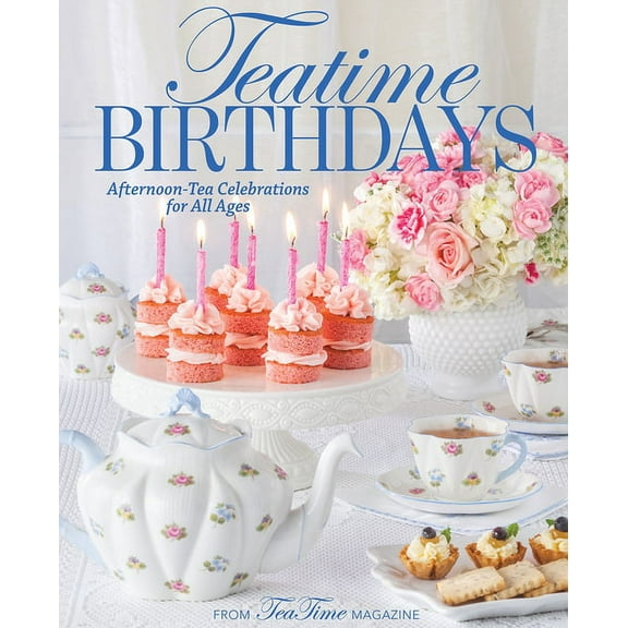 Teatime: Teatime Birthdays: Afternoon Tea Celebrations for All Ages (Hardcover)