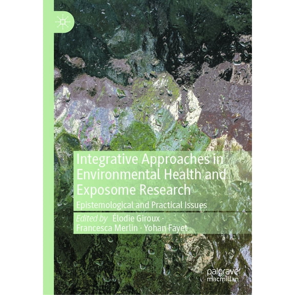 Integrative Approaches in Environmental Health and Exposome Research: Epistemological and Practical Issues, (Hardcover)