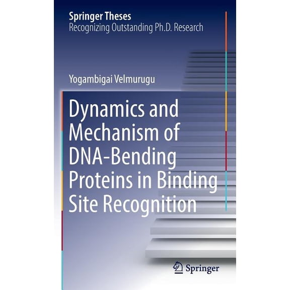 Springer Theses Dynamics and Mechanism of Dna-Bending Proteins in Binding Site Recognition, (Hardcover)