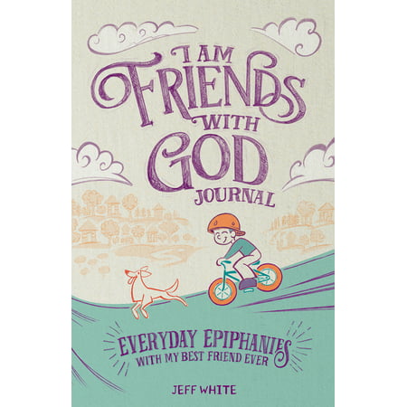 I Am Friends With God Journal : Everyday Epiphanies With My Best Friend
