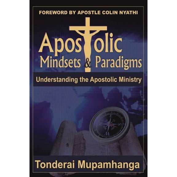 Apostolic Mindsets & Paradigms: Understanding The Apostolic MInistry (Paperback)