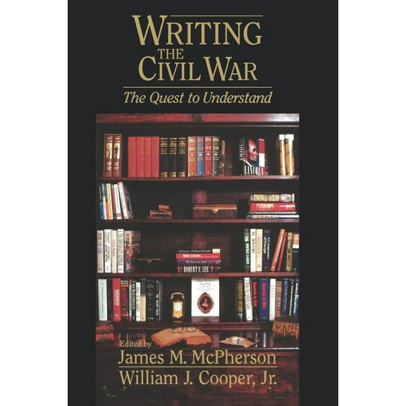 Writing the Civil War: The Quest to Understand, (Paperback)