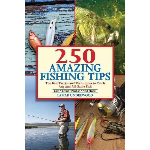250 Amazing Fishing Tips: The Best Tactics and Techniques to Catch Any and All Game Fish, (Paperback)