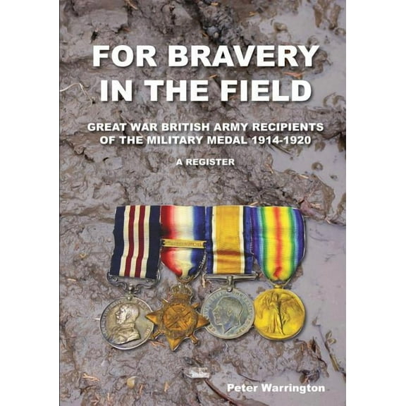 For Bravery in the Field Great War British Army Recipients of the Military Medal 1914-1920 a (Paperback) by Peter Warrington