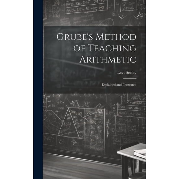 Grube's Method of Teaching Arithmetic: Explained and Illustrated (Hardcover)