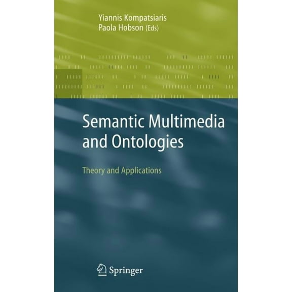 Semantic Multimedia and Ontologies: Theory and Applications, (Hardcover)