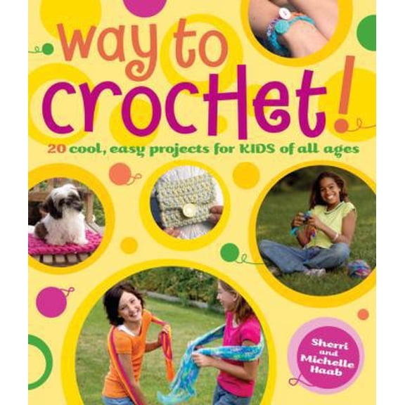 Pre-Owned Way to Crochet!: 20 Cool, Easy Projects for Kids of All Ages (Paperback) 0823010538 9780823010530