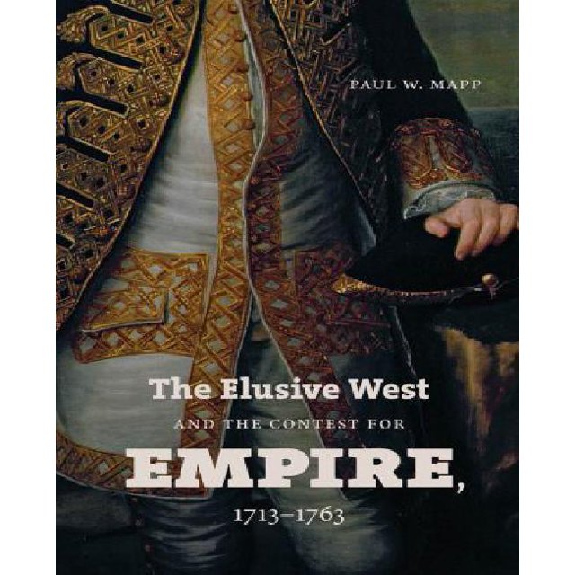 The Elusive West and the Contest for Empire, 1713-1763