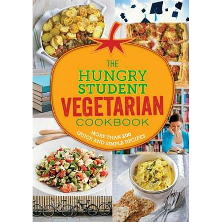 The Hungry Student Vegetarian : More Than 200 Quick and Simple