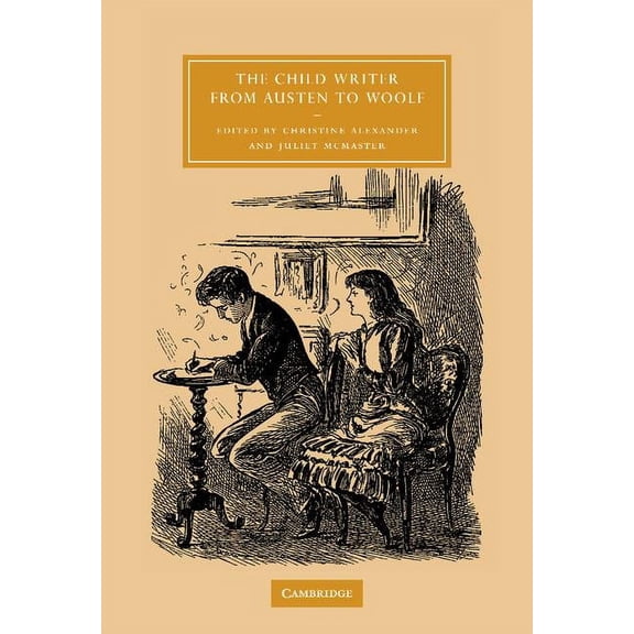 Cambridge Studies in Nineteenth-Century The Child Writer from Austen to Woolf, Book 47, (Hardcover)