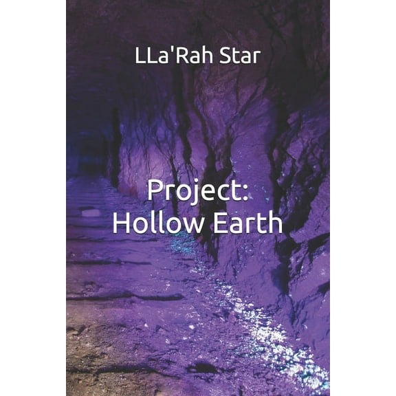 PROJECT: HOLLOW EARTH Paperback 1086876113 9781086876116 Llarah Star