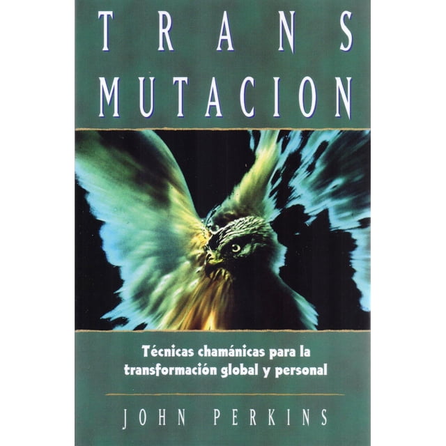 Transmutación: Técnicas Chamánicas Para La Transformación Global Y Personal
