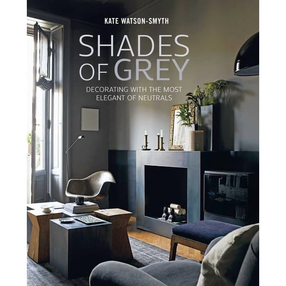 Shades of Grey: Decorating with the Most Elegant of Neutrals, (Hardcover)