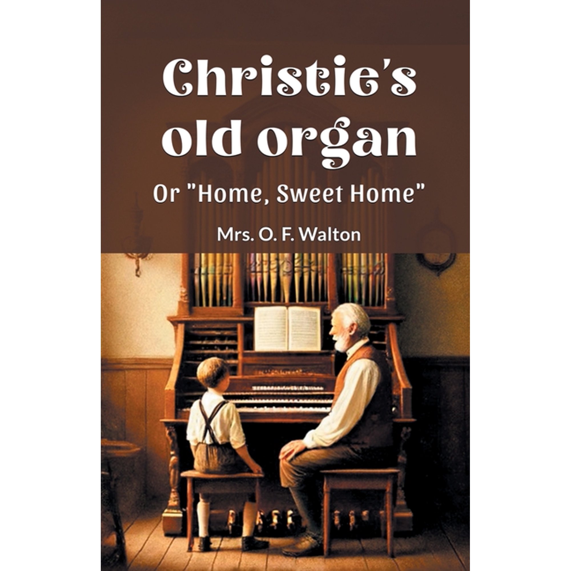 Christie s old organ Or Home Sweet Home (Paperback)