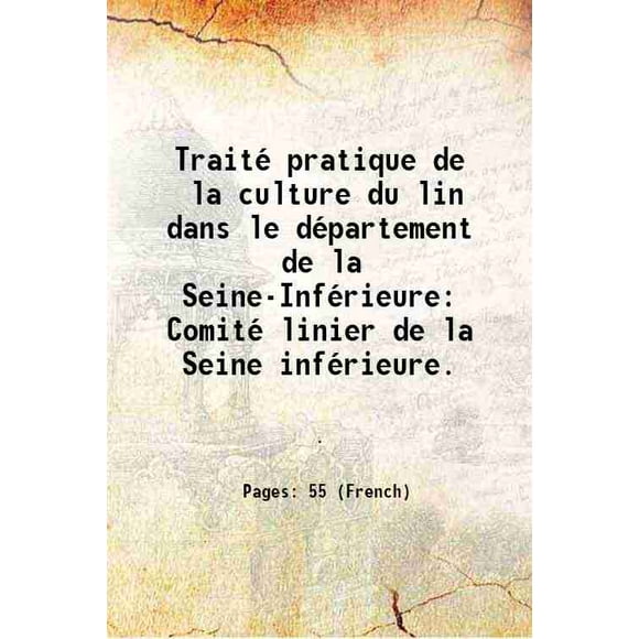Traité pratique de la culture du lin dans le département de la Seine-Inférieure Comité linier de la Seine inférieure. 1869 [Hardcover]