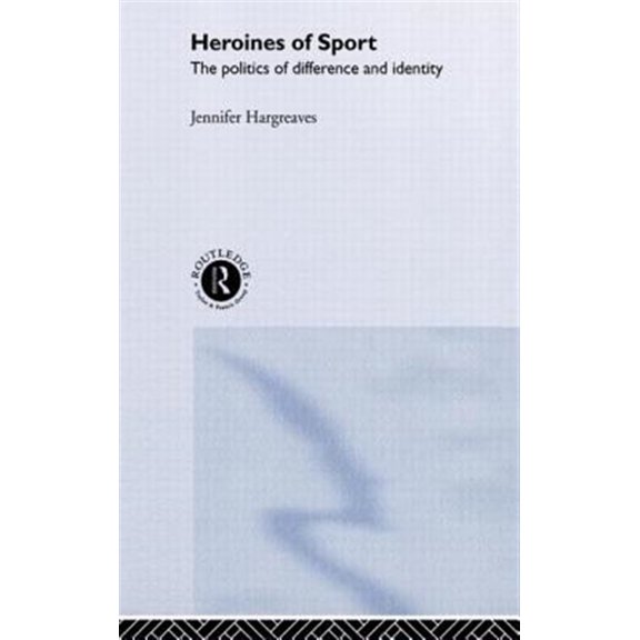 Pre-Owned Heroines of Sport: The Politics of Difference and Identity, (Hardcover)